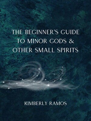 cover image of The Beginner's Guide to Minor Gods & Other Small Spirits